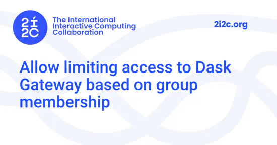 Allow limiting access to Dask Gateway based on group membership
